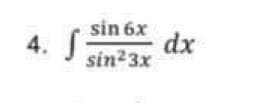 S
sin 6x
dx
sin23x
4.
