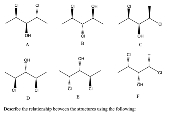 он
OH
он
A
B
он
OH
OH
E
F
D
Describe the relationship between the structures using the following:
II .
.....o
...ō
