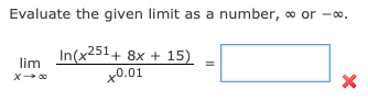 Evaluate the given limit as a number, o or -∞.
In(x251
+ 8x + 15)
lim
x0.01
