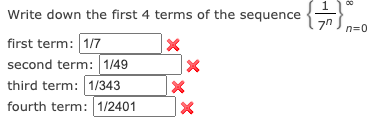 1.
Write down the first 4 terms of the sequence
n=0
first term: 1/7
second term: 1/49
third term: 1/343
fourth term: 1/2401
