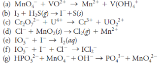 (a) MnO, + Vo²* → Mn²* + V(OH),*
(b) Iz + H,S(g) →I+S(s)
(c) Cr,0,²- + U* → Cr³+ + UO,²+
(d) Cl¯+ MnO2(s) → Cl½(g) + Mn²+
(e) IO, + I¯ -→ I,(aq)
(f) IO, + I¯ + Cl¯ → ICl,
(g) HPO,-+ MnO,¯+OH¯→ PO,-+ MnO-
