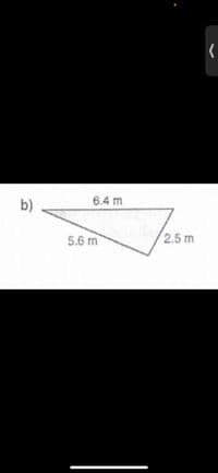 b)
6.4 m
5.6 m
2.5 m
(