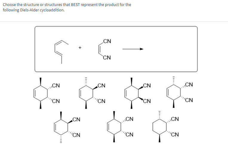 Choose the structure or structures that BEST represent the product for the
following Diels-Alder cycloaddition.
CN
CN
CN
CN
CN
CN
"CN
"CN
CN
"CN
*
CN
CN
"CN
''CN
II.
CN
"CN
