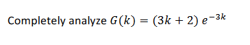 Completely analyze G(k) = (3k + 2) e-3k
%3D
