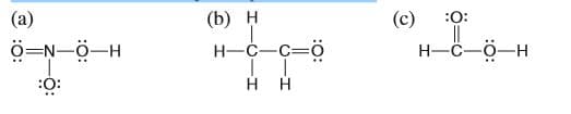 (а)
(b) н
(с)
:0:
ö=N-0-H
H-C-C=ö
H-C-ö-H
:0:
H H
