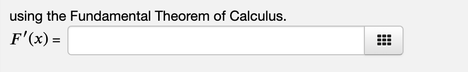 using the Fundamental Theorem of Calculus.
F'(x) =
