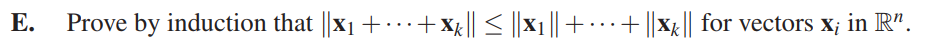 E. Prove by induction that ||X1+·…+x¢|| < ||X1 || +· · · + ||Xx|| for vectors x; in R".
...
