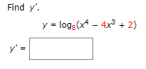 Find y'.
y = log:(x* -
4x² + 2)
