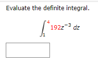 Evaluate the definite integral.
| 1922-3 dz
