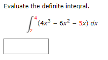 Evaluate the definite integral.
(4x3 - бх2 - 5х) dx
