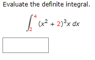Evaluate the definite integral.
(x2 +
2)x dx
