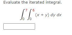Evaluate the iterated integral.
*6
[Tº
(x + y) dy dx
0