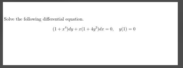 Solve the following differential equation.
(1+x*)dy + x(1+ 4y°)dr = 0, y(1) = 0
