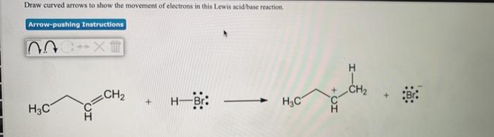Draw curved arrows to show the movement of electrons in this Lewis acid/base reaction.
Arrow-pushing Instructions
CH2
H-: -
H3C
H3C
+ OI
