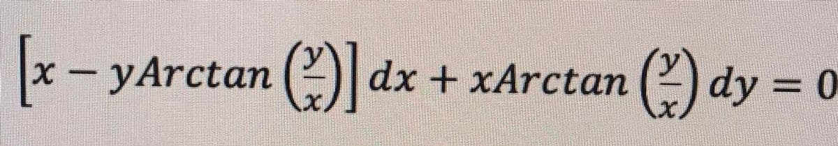 x- yArctan ()| dx + xArctan () dy = 0
