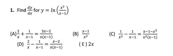 1. Find for y = lIn ()
3x-2
х-1-x?
(A) +;
(B)
(C) -
1
x(x-1)
2 1=
(D)
x-1
x2
x2
x-1
x2(x-1)
x-2
(E) 2x
|
x-1
x(х-1)

