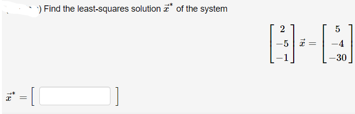 ) Find the least-squares solution a* of the system
-5
x =
-4
1
-30
