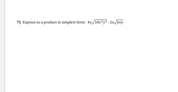 7) Express as a product in simplest form: 4y/10x5y3 - 2x/6xy
