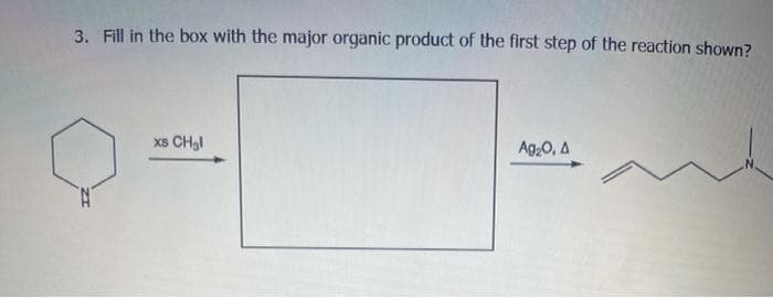 3. Fill in the box with the major organic product of the first step of the reaction shown?
A
xs CH₂l
Ag₂O, A