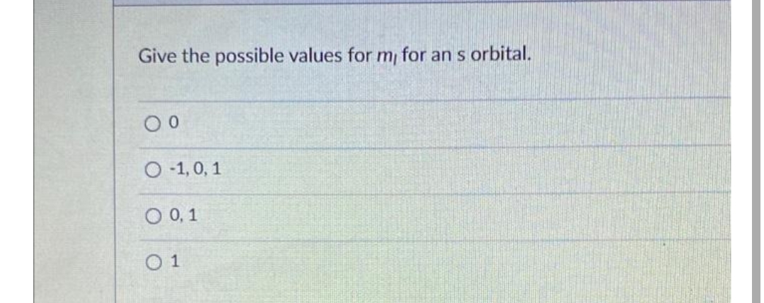 Give the possible values for my for an s orbital.
00
) -1,0, 1
O 0,1
01