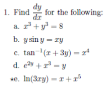 1. Find
for the following:
dr
a. 2° + y³ = 8
b. y sin y = ry
c. tan-'(r+3y) = x4
d. ey + r³ = y
с.
*e. In(3ry) = r + x5
