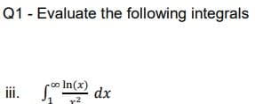 Q1 - Evaluate the following integrals
i. ".
In(x)
dx
-2

