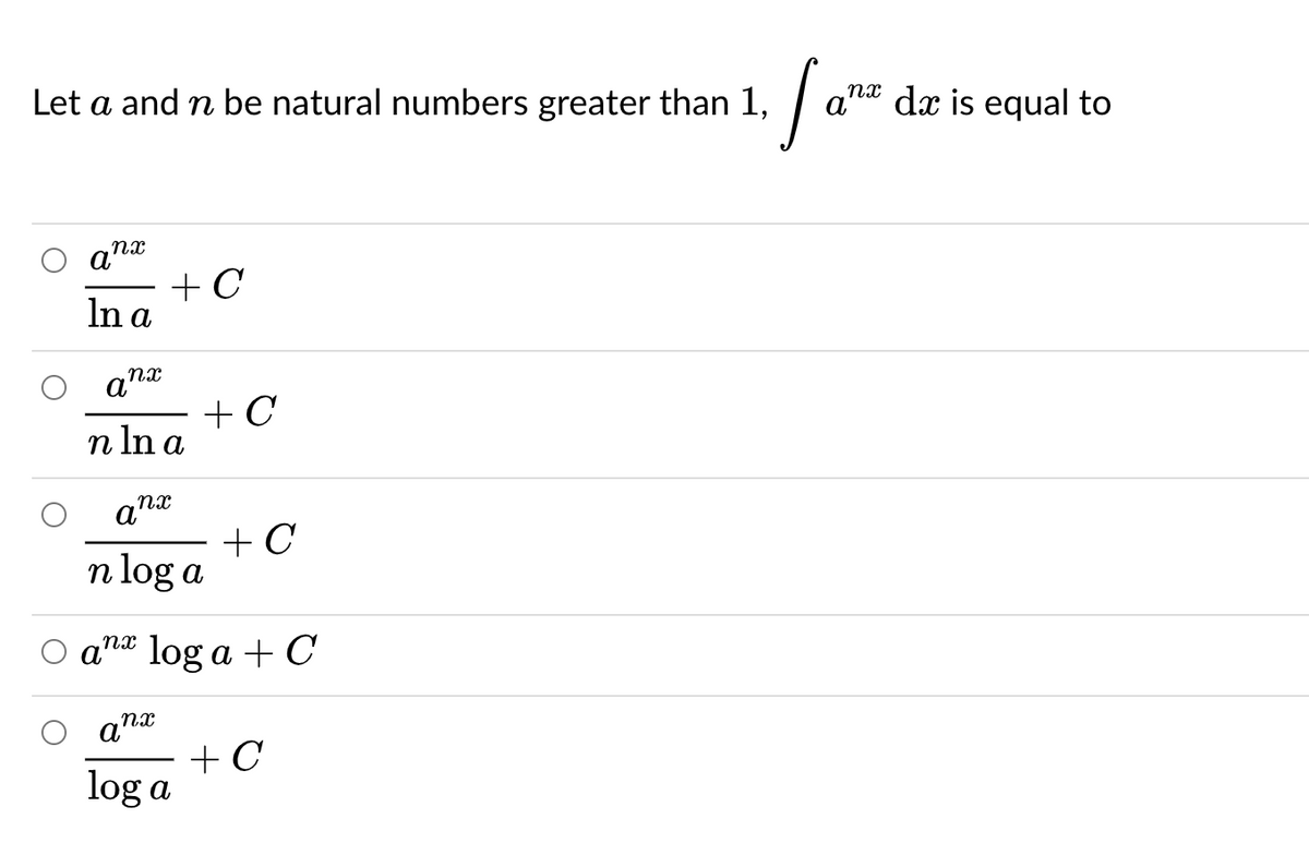 Let a and n be natural numbers greater than 1,
ana dx is equal to
+ C
In a
anx
+ C
n In a
+ C
n log a
ana log a + C
a
xu'
+ C
log a
