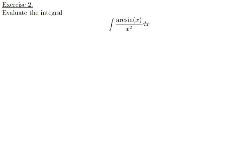 Exercise 2.
Evaluate the integral
arcsin(r)
