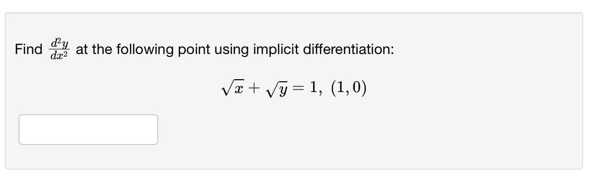 dy
Find
dx2
at the following point using implicit differentiation:
Va + Vỹ = 1, (1, 0)
