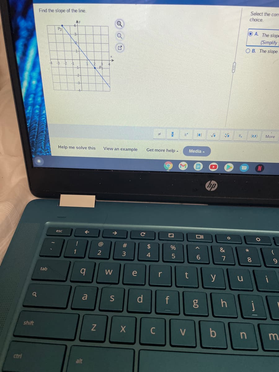 Select the corm
Find the slope of the line.
choice.
Ay
P2
OA. The slope
3-
(Simplify
O B. The slope
(1,1)
More
Help me solve this
View an example
Get more help -
Media -
hp
esc
->
@
$
%
&
1
2
3
7
tab
W
e
r
y
d.
h.
shift
C
ctri
alt
రం
%#m
is
N
