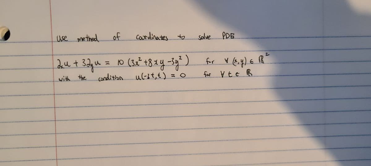 ase methed
of
cardinates to
solve
PDE
0 (32² +81y-3y)
for V (.4) € R"
2
dut
with the
conditibn
ul-3t,t) =o
for Ý t e R
