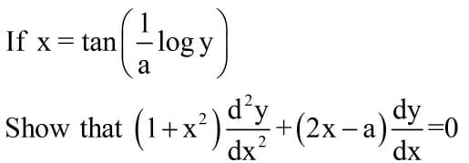 If x = tan -logy
a
d'y
Show that (1+x²)
dx?
+(2x-a)dy
0=-
dx

