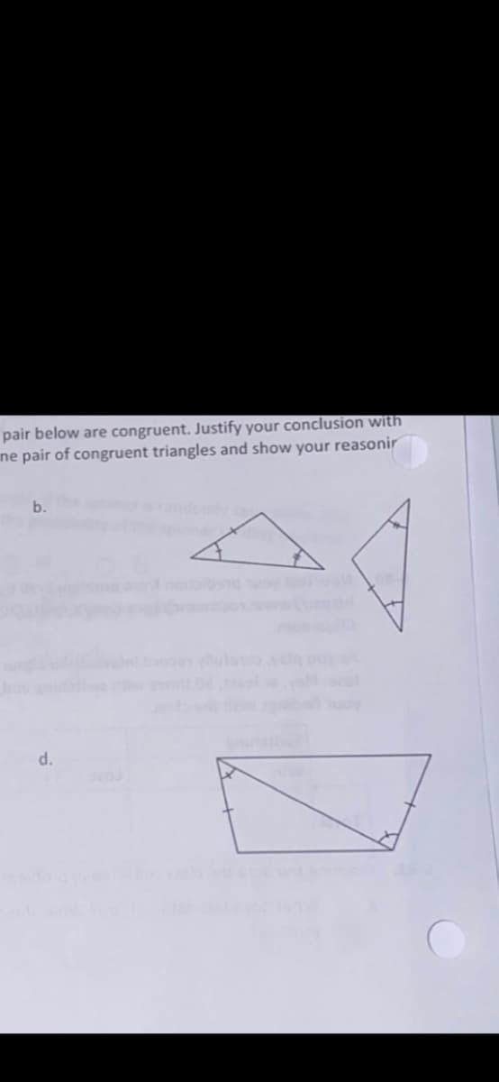 pair below are congruent. Justify your conclusion with
ine pair of congruent triangles and show your reasonir
b.
d.
