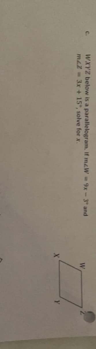 WXYZ below is a parallelogram. If mzW = 9x-3° and
mz2 3x+ 15°, solve forx.
W
