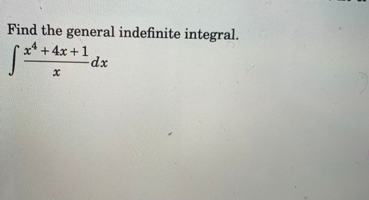 Find the general indefinite integral.
x* +4x +1
dx
