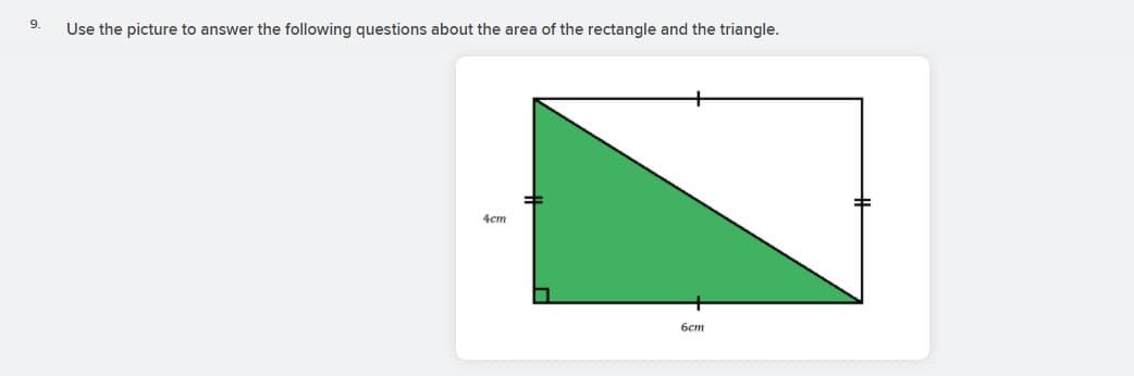 9.
Use the picture to answer the following questions about the area of the rectangle and the triangle.
4cm
бст
