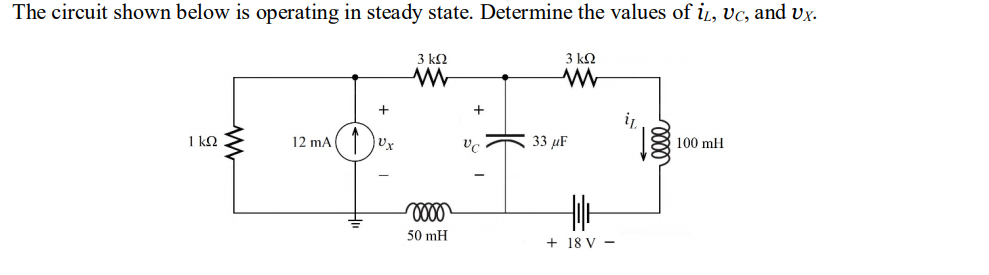 The circuit shown below is operating in steady state. Determine the values of i, vc, and vx.
3 k2
3 kQ
1 kQ
12 mA
33 µF
100 mH
50 mH
+ 18 V -
