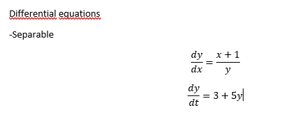 Differential equations
-Separable
dy_x + 1
dx
y
dy
dt
:3 + 5y