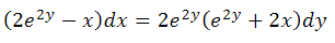(2e²y — x) dx = 2e²y (e²y + 2x)dy
-