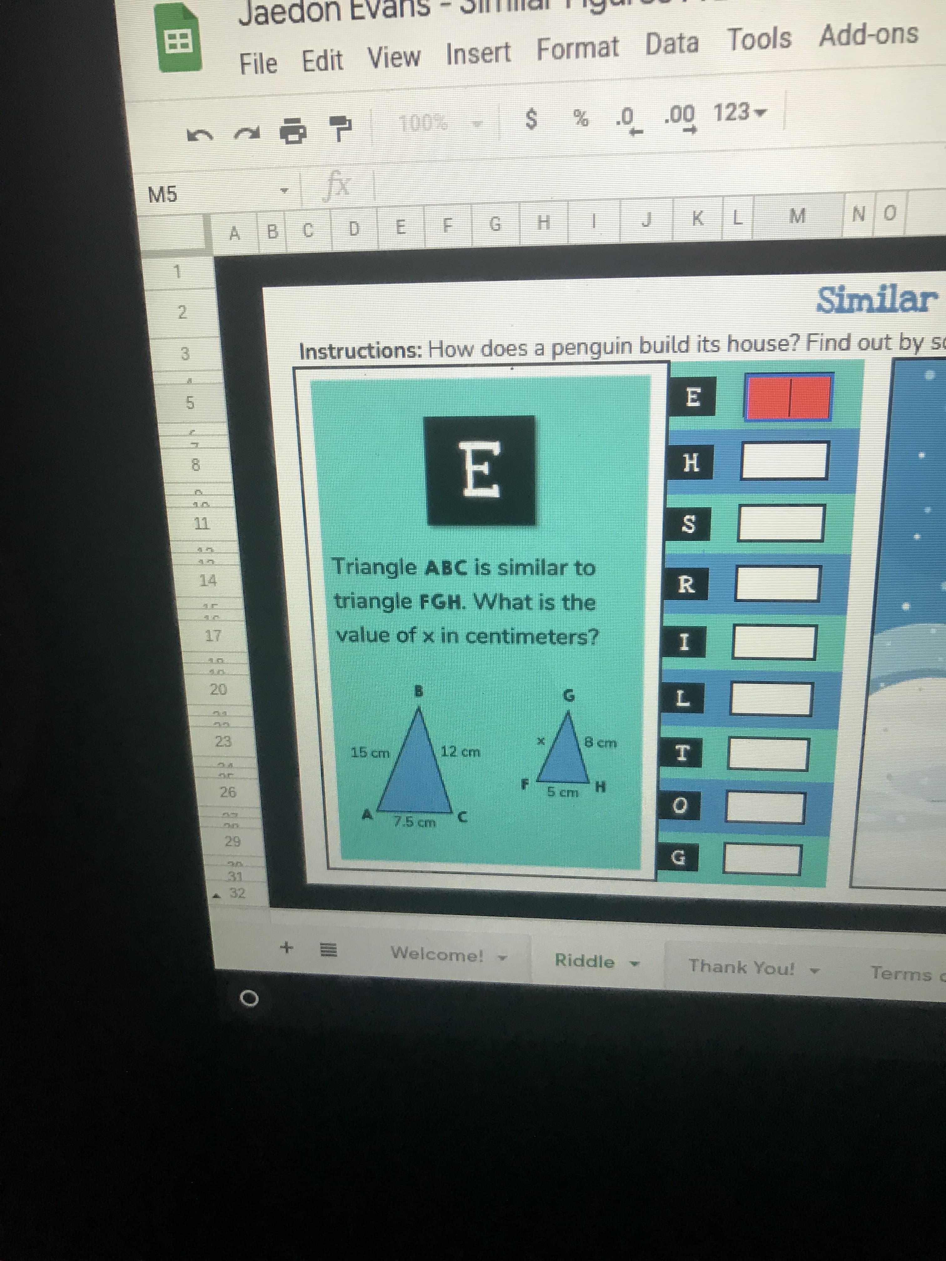 Triangle ABC is similar to
triangle FGH. What is the
value of x in centimeters?
8 cm
15 cm
12 cm
H.
5 cm
A.
7.5cm
