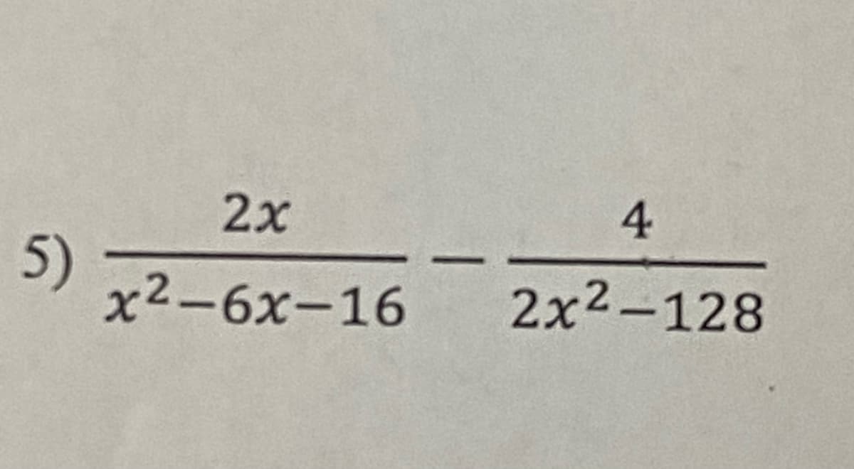 2x
4
5)
x²-6x-16
2x2-128
