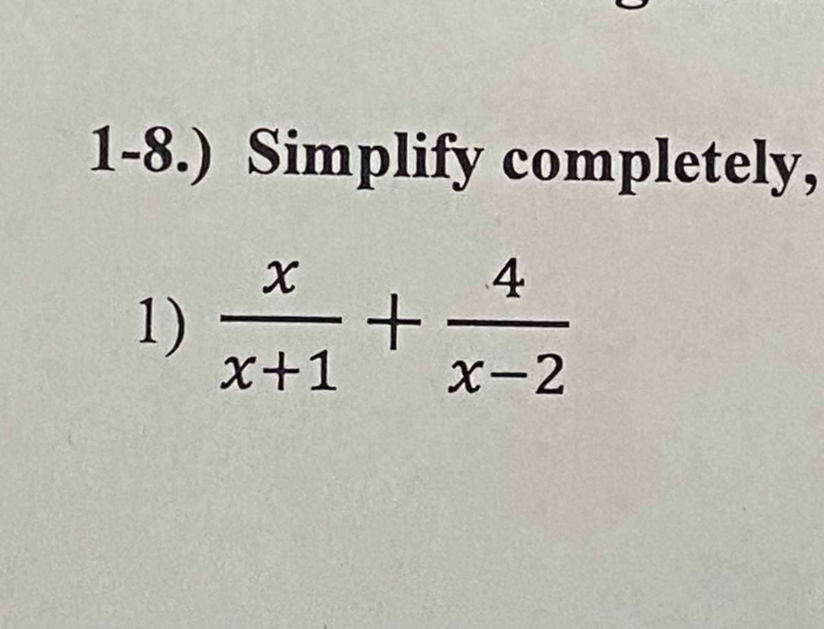 1-8.) Simplify completely,
4
1)
x+1
X-2
