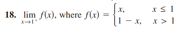 х,
x < 1
18. lim f(x), where f(x)
x→1+
1 - x,
x > 1
