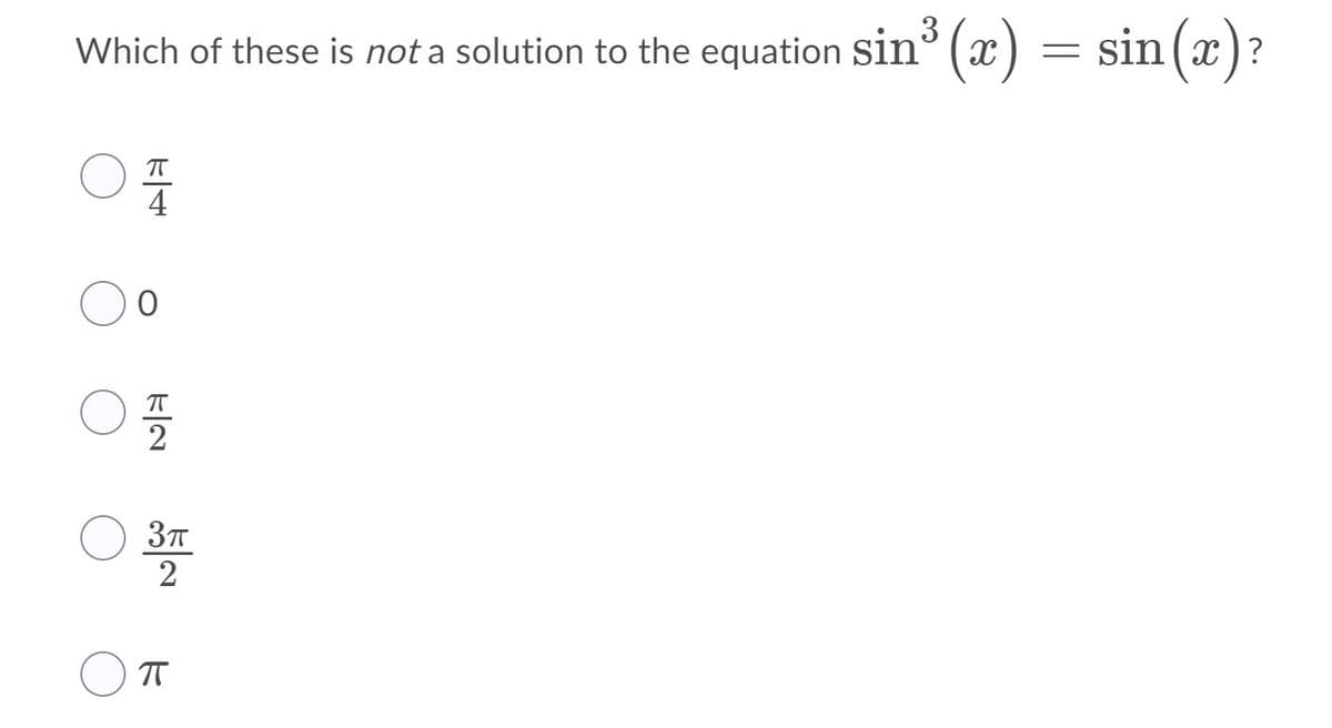 3
Which of these is not a solution to the equation Ssin° (x) = sin(x)?
4
