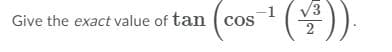 Give the exact value of tan ( cos
2
