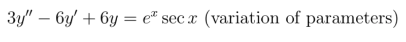 3y" – 6y' + 6y = e" sec x
(variation of parameters)
