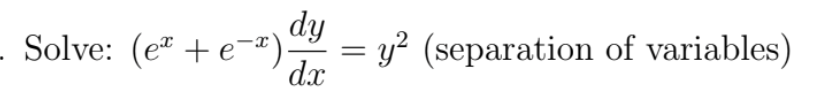 dy
- Solve: (eª + e-²)-
y? (separation of variables)
dx
