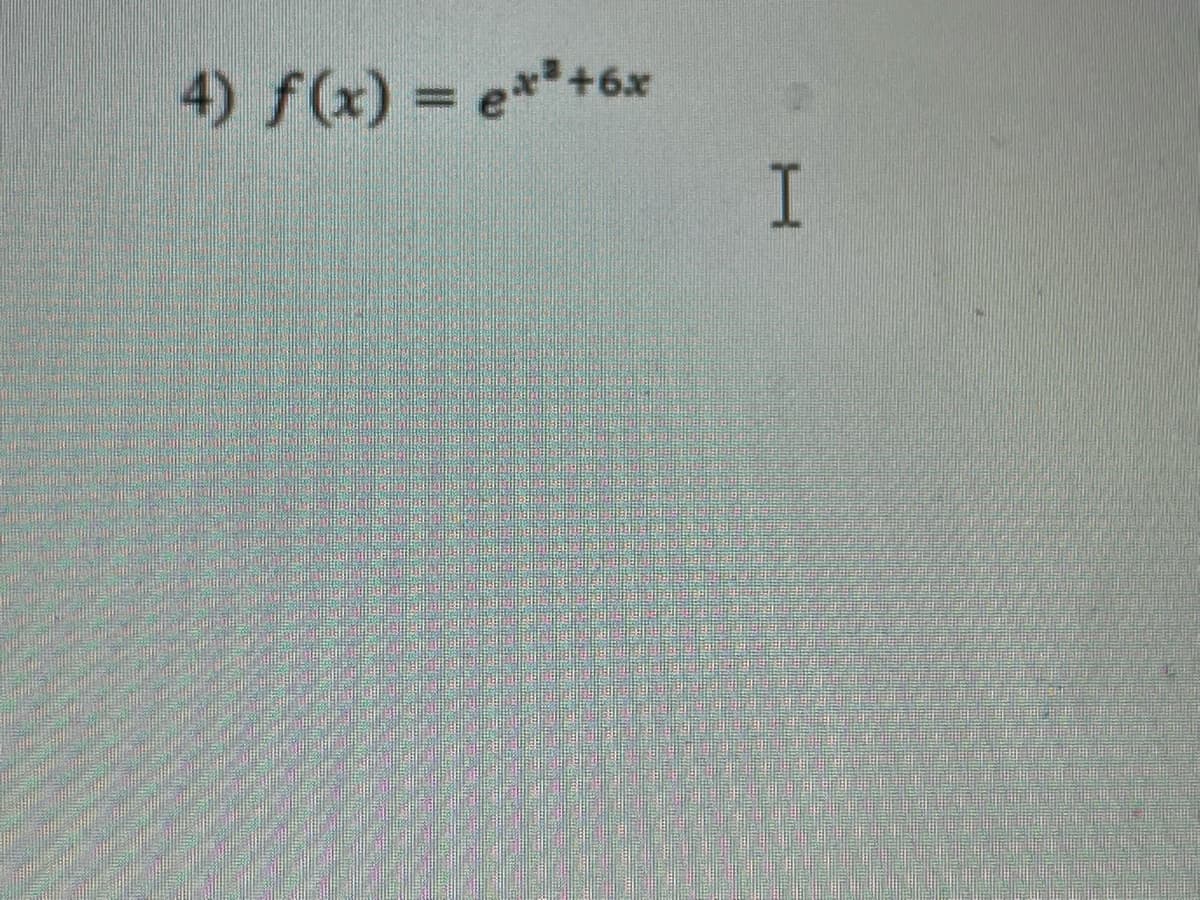 4) f(x) = e**+6x
