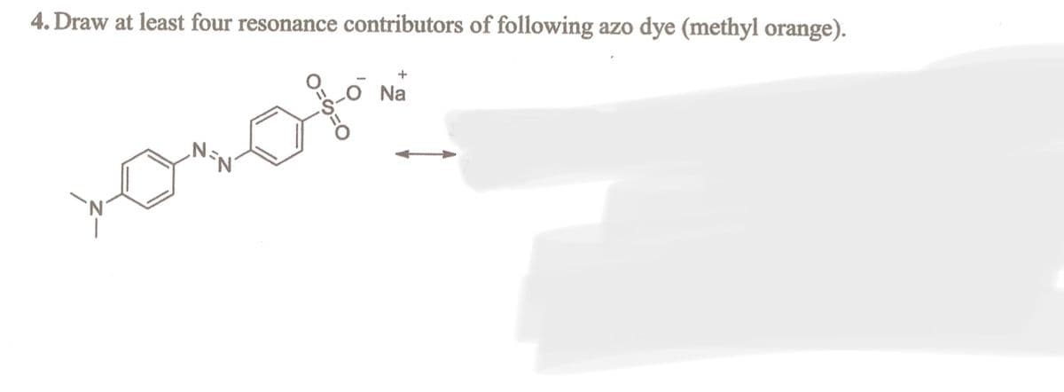 4. Draw at least four resonance contributors of following azo dye (methyl orange).
LO Na

