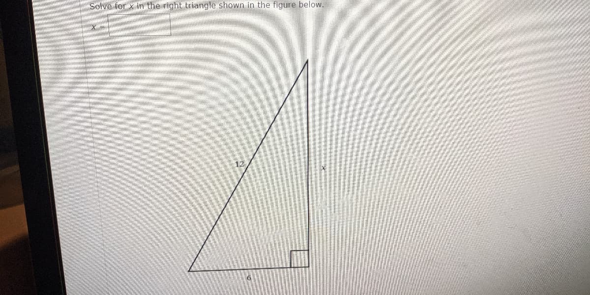 Solve for x in the right triangle shown in the figure below.
12
